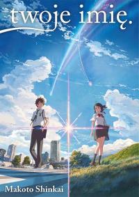 Twoje Imię. Light Novel. Autor: Shinkai Makoto. Dobreksiazki.pl Okładka książki Twoje Imię. Light Novel