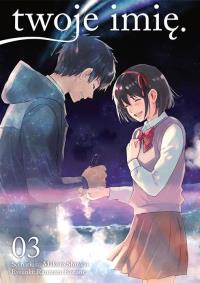 Twoje imię. Tom 3. Autor: Shinkai Makoto, Kotone Ranmaru. Dobreksiazki.pl Okładka książki Twoje imię. Tom 3