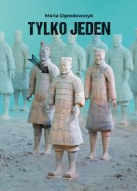 Tylko jeden. Autor: Maria Ogrodowczyk. Dobreksiazki.pl Okładka książki Tylko jeden