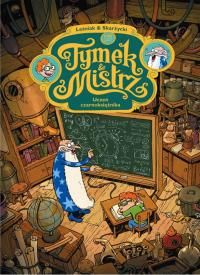 Tymek i Mistrz. Uczeń czarnoksiężnika. Autor: Tomasz Leśniak, Skarżycki Rafał. Dobreksiazki.pl Okładka książki Tymek i Mistrz. Uczeń czarnoksiężnika