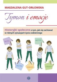 Tymon i emocje historyjki społeczne o tym jak się zachować w różnych sytuacjach życia codziennego. Autor: Gut-Orłowska Magdalena. Dobreksiazki.pl Okładka książki Tymon i emocje historyjki społeczne o tym jak się zachować w różnych sytuacjach życia codziennego