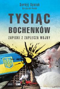 Tysiąc bochenków . Zapiski z zaplecza wojny. Autor: Serhyj Siniuk. Dobreksiazki.pl Okładka książki Tysiąc bochenków . Zapiski z zaplecza wojny