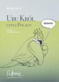 Ubu Król czyli Polacy. Autor: Jarry Alfred. Dobreksiazki.pl Okładka książki Ubu Król czyli Polacy