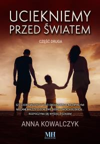 Uciekniemy przed światem Tom 2. Autor: Kowalczyk Anna. Dobreksiazki.pl Okładka książki Uciekniemy przed światem Tom 2
