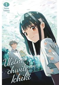 Ulotne chwile Ichiki. Tom 1. Autor: Natsu Tadano. Dobreksiazki.pl Okładka książki Ulotne chwile Ichiki. Tom 1
