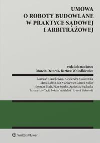 Umowa o roboty budowalne w praktyce sądowej i arbitrażowej. Autor: Dziurda Marcin, Miller Marek, Wołodkiewicz Bartosz, Jan Markiewicz, Piotr Stenko, Przemysław Tacij, Łukasz Wojdalski, Maria Łabno, Agnieszka Suchecka, Szymon Siuda, Aleksandra Kuzawińska, Mateusz Kożuchowicz, Antoni Żukowski. Dobreksiazki.pl Okładka książki Umowa o roboty budowalne w praktyce sądowej i arbitrażowej