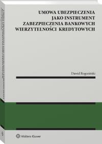 Umowa ubezpieczenia jako instrument zabezpieczenia bankowych wierzytelności kredytowych. Autor: Dawid Rogoziński. Dobreksiazki.pl Okładka książki Umowa ubezpieczenia jako instrument zabezpieczenia bankowych wierzytelności kredytowych