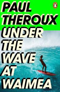Under the Wave at Waimea. Autor: Theroux Paul. Dobreksiazki.pl Okładka książki Under the Wave at Waimea