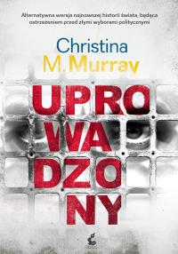 Uprowadzony. Autor: Christina M. Murray. Dobreksiazki.pl Okładka książki Uprowadzony