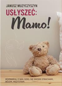 Usłyszeć: Mamo!. Autor: Janusz Muzyczyszyn. Dobreksiazki.pl Okładka książki Usłyszeć: Mamo!