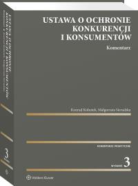 Ustawa o ochronie konkurencji i konsumentów. Komentarz. Autor: Kohutek Konrad, Sieradzka Małgorzata. Dobreksiazki.pl Okładka książki Ustawa o ochronie konkurencji i konsumentów. Komentarz