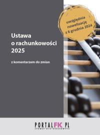 Ustawa o rachunkowości 2025 z komentarzem do zmian. Autor: Trzpioła Katarzyna, Łojek Paweł, Staszel Anna. Dobreksiazki.pl Okładka książki Ustawa o rachunkowości 2025 z komentarzem do zmian