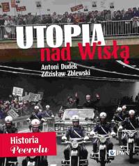 Utopia nad Wisłą Historia Peerelu. Autor: Dudek Antoni, Zblewski Zdzisław. Dobreksiazki.pl Okładka książki Utopia nad Wisłą Historia Peerelu