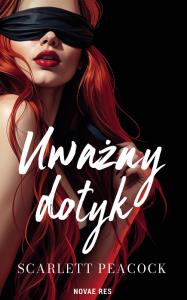 Uważny dotyk. Autor: Scarlett Peacock. Dobreksiazki.pl Okładka książki Uważny dotyk