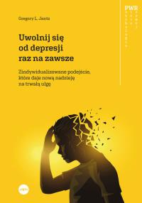 Uwolnij się od depresji raz na zawsze. Autor: Gregory L. Jantz. Dobreksiazki.pl Okładka książki Uwolnij się od depresji raz na zawsze