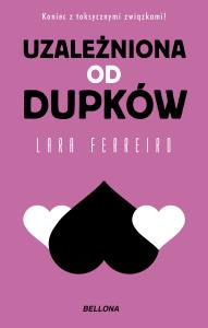Uzależniona od dupków. Autor: Lara Ferreiro. Dobreksiazki.pl Okładka książki Uzależniona od dupków