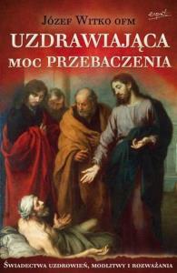 Uzdrawiająca moc przebaczenia. Autor: Uzdrawiająca moc przebaczenia. Dobreksiazki.pl Okładka książki Uzdrawiająca moc przebaczenia
