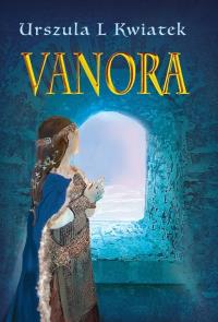 Vanora. Autor: Urszula L Kwiatek. Dobreksiazki.pl Okładka książki Vanora