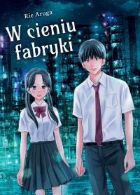 W cieniu fabryki. Autor: Aruga Rie. Dobreksiazki.pl Okładka książki W cieniu fabryki