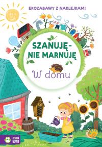W domu. Szanuję, nie marnuję. Autor: Opracowanie zbiorowe. Dobreksiazki.pl Okładka książki W domu. Szanuję, nie marnuję