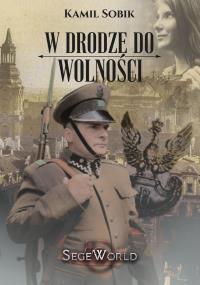 W drodze do wolności. Autor: Kamil Sobik. Dobreksiazki.pl Okładka książki W drodze do wolności