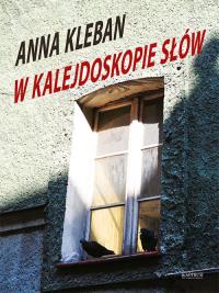 W kalejdoskopie słów. Autor: Kleban Anna. Dobreksiazki.pl Okładka książki W kalejdoskopie słów