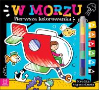 W morzu. Kredka segmentowa. Pierwsza kolorowanka. Autor: Opracowanie Zbiorowa. Dobreksiazki.pl Okładka książki W morzu. Kredka segmentowa. Pierwsza kolorowanka