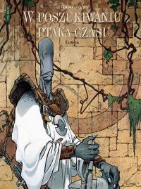W poszukiwaniu ptaka czasu. Łowca T.3 Cylk 2. Autor: Regis Loisel, Serge Le Tendre i Regis Loisel, Birek Wojciech. Dobreksiazki.pl Okładka książki W poszukiwaniu ptaka czasu. Łowca T.3 Cylk 2
