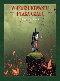 W poszukiwaniu ptaka czasu T.3 Droga łowcy. Autor: Serge Le Tendre i Regis Loisel, Birek Wojciech. Dobreksiazki.pl Okładka książki W poszukiwaniu ptaka czasu T.3 Droga łowcy