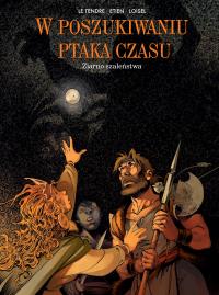 W poszukiwaniu ptaka czasu T.7 Ziarno szaleństwa. Autor: Le Tendre Serge, Regis Loisel, David Etien, Wojcie. Dobreksiazki.pl Okładka książki W poszukiwaniu ptaka czasu T.7 Ziarno szaleństwa