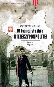 W tajnej służbie II Rzeczypospolitej. Fortel. Tom 4. Autor: KRZYSZTOF GOLUCH. Dobreksiazki.pl Okładka książki W tajnej służbie II Rzeczypospolitej. Fortel. Tom 4
