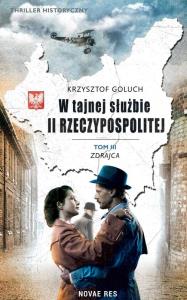 W tajnej służbie II Rzeczypospolitej. Zdrajca. Tom 3. Autor: KRZYSZTOF GOLUCH. Dobreksiazki.pl Okładka książki W tajnej służbie II Rzeczypospolitej. Zdrajca. Tom 3