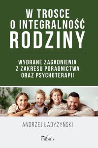 W trosce o integralność rodziny. Autor: Ładyżyński Andrzej. Dobreksiazki.pl Okładka książki W trosce o integralność rodziny