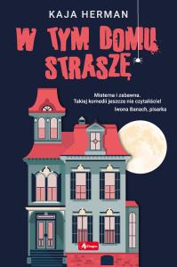 W tym domu straszę - uszkodzone. Autor: Herman Kaja. Dobreksiazki.pl Okładka książki W tym domu straszę - uszkodzone