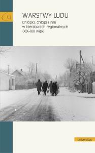 Warstwy ludu. Chłopki, chłopi i inni w literaturach regionalnych (XIX-XXI wiek). Autor: Praca zbiorowa. Dobreksiazki.pl Okładka książki Warstwy ludu. Chłopki, chłopi i inni w literaturach regionalnych (XIX-XXI wiek)