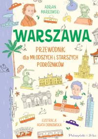 Warszawa. Przewodnik dla młodszych i starszych podróżników. Autor: Markowski Adrian. Dobreksiazki.pl Okładka książki Warszawa. Przewodnik dla młodszych i starszych podróżników