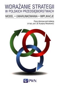 Wdrażanie strategii w polskich przedsiębiorstwach. Wydawca: Wydawnictwo Naukowe PWN. Dobreksiazki.pl Opakowanie Wdrażanie strategii w polskich przedsiębiorstwach