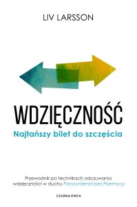 Wdzięczność. Najtańszy bilet do szczęścia w.2023. Autor: Liv Larsson. Dobreksiazki.pl Okładka książki Wdzięczność. Najtańszy bilet do szczęścia w.2023
