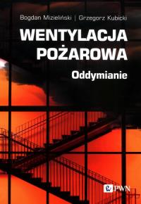 Wentylacja pożarowa. Autor: Mizieliński Bogdan, Kubicki Grzegorz. Dobreksiazki.pl Okładka książki Wentylacja pożarowa