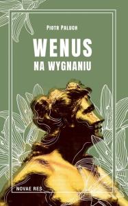 Wenus na wygnaniu. Autor: Piotr Paluchowski. Dobreksiazki.pl Okładka książki Wenus na wygnaniu