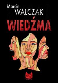 Wiedźma. Autor: Marcin Walczak. Dobreksiazki.pl Okładka książki Wiedźma