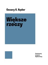 Większe rzeczy. Autor: Konrad Cezary Kęder. Dobreksiazki.pl Okładka książki Większe rzeczy
