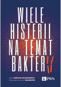 Wiele histerii na temat bakterii. Autor: Goryluk-Salmonowicz Agata, Błaszczyk Mieczysław Kazimierz. Dobreksiazki.pl Okładka książki Wiele histerii na temat bakterii