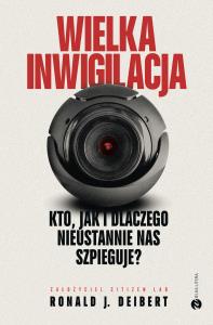 Wielka inwigilacja. Autor: JDeibert Ronald. Dobreksiazki.pl Okładka książki Wielka inwigilacja