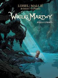 Wielki Martwy księga czwarta. Autor: Loisel Regis, Jean-Blaise Djian. Dobreksiazki.pl Okładka książki Wielki Martwy księga czwarta