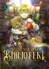 Wielki Strażnik Biblioteki. Tom 1. Autor: Mitsu Izumi. Dobreksiazki.pl Okładka książki Wielki Strażnik Biblioteki. Tom 1