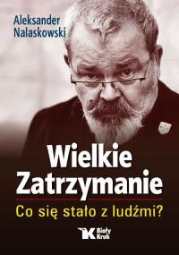 Wielkie Zatrzymanie - uszkodzone. Autor: Aleksander Nalaskowski. Dobreksiazki.pl Okładka książki Wielkie Zatrzymanie - uszkodzone
