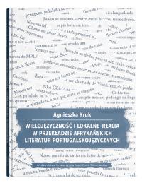 Wielojęzyczność i lokalne realia w przekładzie afrykańskich literatur portugalskojęzycznych. Autor: Kruk Agnieszka. Dobreksiazki.pl Okładka książki Wielojęzyczność i lokalne realia w przekładzie afrykańskich literatur portugalskojęzycznych