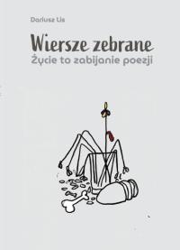 Okładka książki Wiersze zebrane. Życie to zabijanie poezji