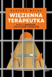 Więzienna terapeutka. W celi z mordercami.... Autor: Rebecca Myers. Dobreksiazki.pl Okładka książki Więzienna terapeutka. W celi z mordercami...